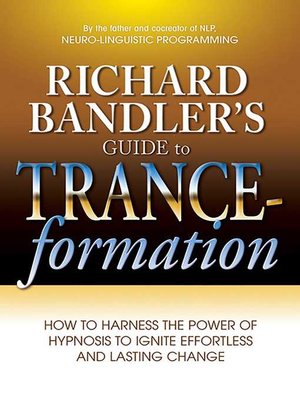 cover image of Richard Bandler's Guide to Trance-formation: How to Harness the Power of Hypnosis to Ignite Effortless and Lasting Change